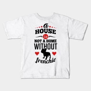 A house is not a home without frenchie 2c Kids T-Shirt